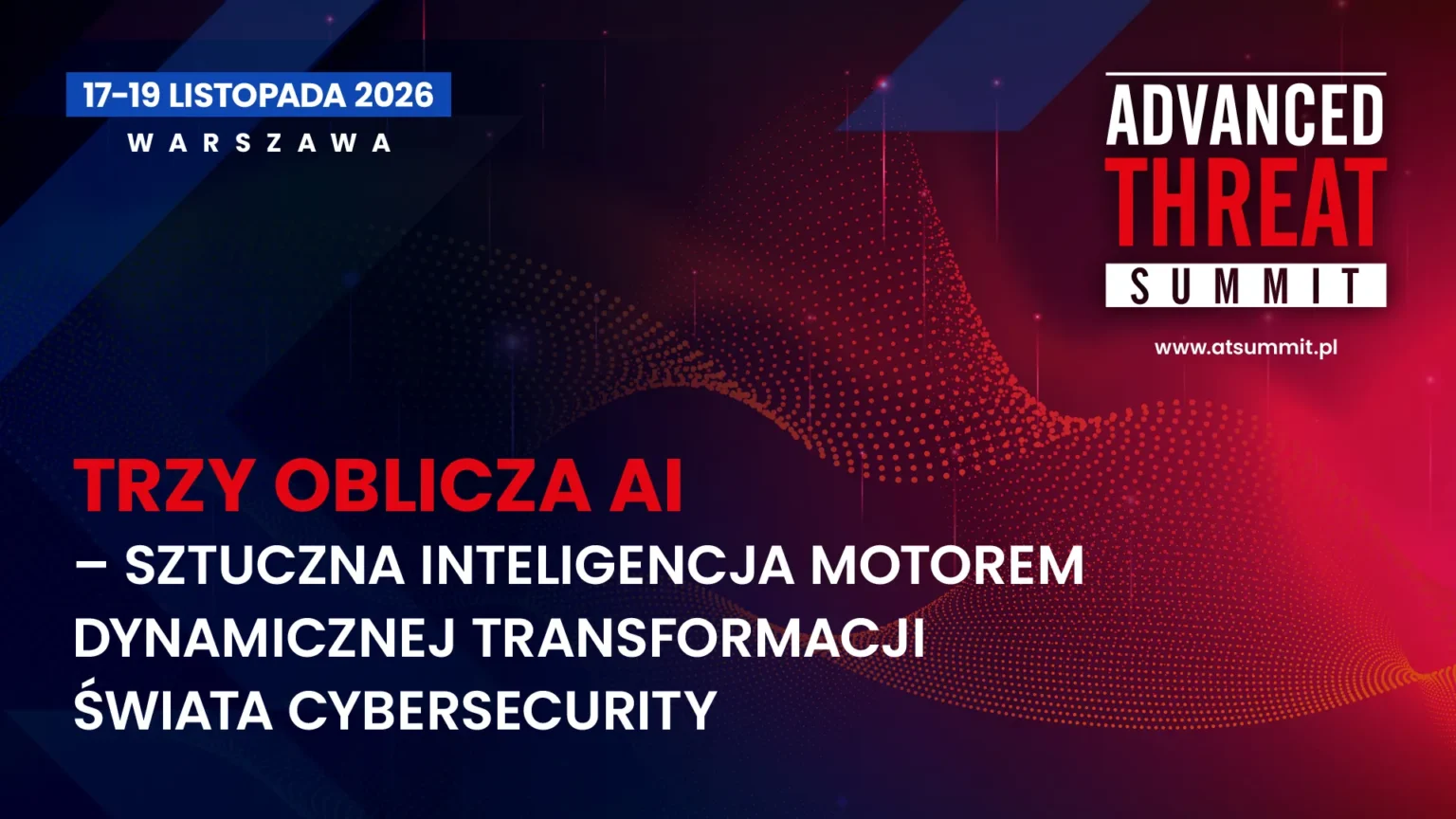 Advanced Threat Summit 2026: trzy oblicza AI w cyberbezpieczeństwie, 17-19 listopada w Warszawie Advanced Threat Summit 2026: trzy oblicza AI w cyberbezpieczeństwie, 17-19 listopada w Warszawie